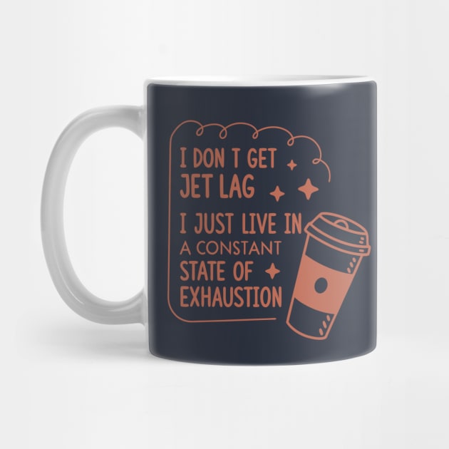I don't get jet lag I just live in constant state of exhaustion by DIGITAL MERCH CREATIONS